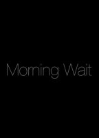 Morning Wait (2013) Scènes de Nu